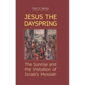 Jesus the Dayspring: The Sunrise and the Visitation of Israel's Messiah
