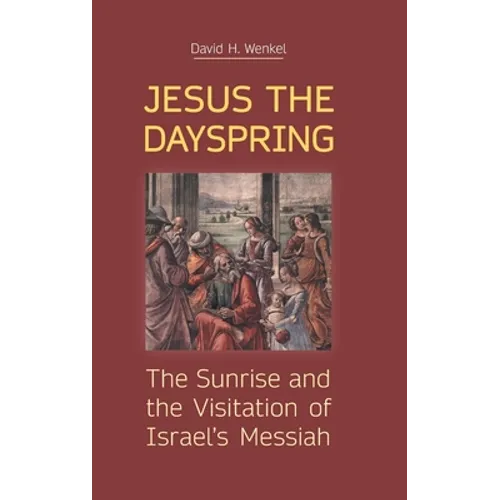 Jesus the Dayspring: The Sunrise and the Visitation of Israel's Messiah