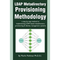 LDAP Metadirectory Provisioning Methodology: a step by step method to implementing LDAP based metadirectory provisioning