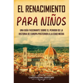 El Renacimiento para niños: Una guía fascinante sobre el periodo de la historia de Europa posterior a la Edad Media