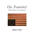 Oh, Posterity!: What Have You Done?