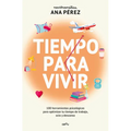 Tiempo Para Vivir: 100 Herramientas Psicológicas Para Optimizar Tu Tiempo de Trabajo, Ocio Y Descanso / Time to Live