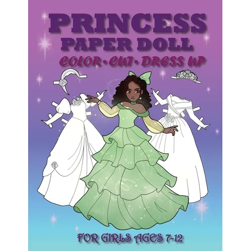 Princess Paper Doll for Girls Ages 7-12; Cut, Color and Dress up