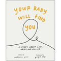 Your Baby Will Find You: A Story about Grief, Loss, and Healing