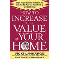 How to Increase the Value of Your Home: Simple, Budget-Conscious Techniques and Ideas That Will Make Your Home Worth Up to $100,000 More!