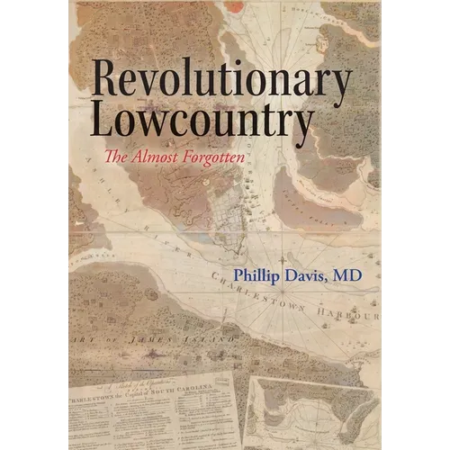 Revolutionary Lowcountry: The Almost Forgotten