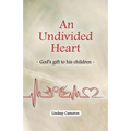 An Undivided Heart: - God's gift to his children -