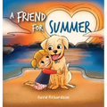 A Friend for Summer: A Children's Picture Book about Friendship and Pets