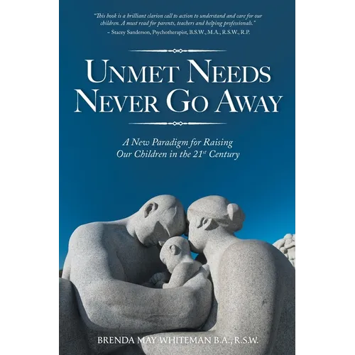 Unmet Needs Never Go Away: A New Paradigm for Raising Our Children in the 21st Century