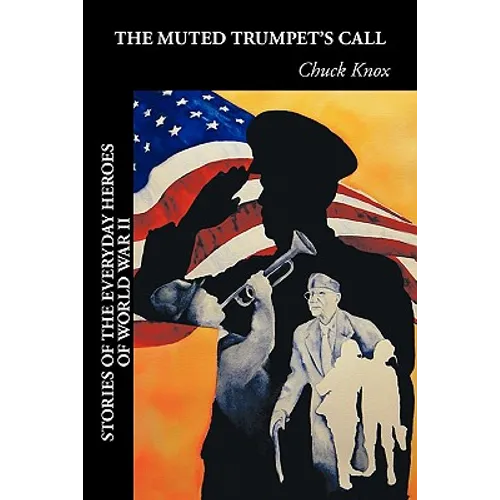 The Muted Trumpet's Call: Stories of the Everyday Heroes of World War II