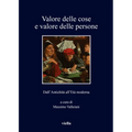 Valore Delle Cose E Valore Delle Persone: Dall'antichita All'eta Moderna