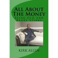 All About The Money - Being Old And Broke Stinks: A Simple Guide to Investing And Financial Know-How