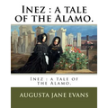 Inez: a tale of the Alamo.