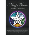 Magia blanca con los 4 elementos. Prácticas esotéricas con fuego, agua, aire y tierra.