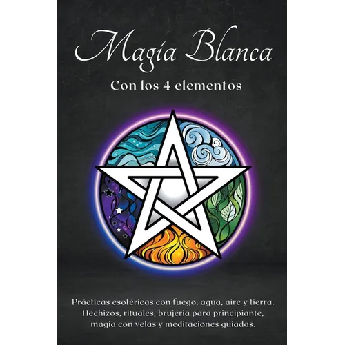 Magia blanca con los 4 elementos. Prácticas esotéricas con fuego, agua, aire y tierra.