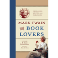 Mark Twain for Book Lovers: On Reading, Writing, and Publishing