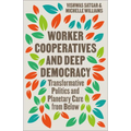 Worker Cooperatives and Deep Democracy: Transformative Politics and Planetary Care from Below