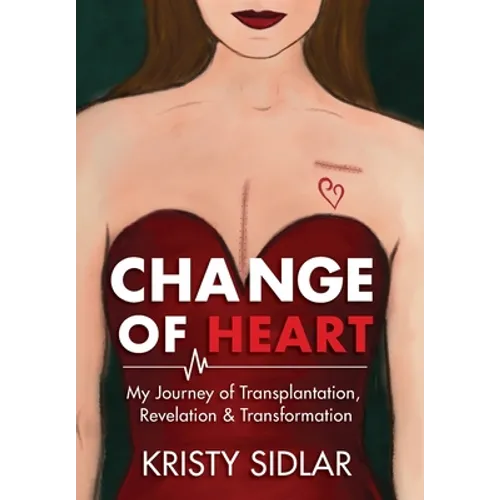 Change of Heart: My Journey of Transplantation, Revelation & Transformation
