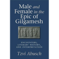 Male and Female in the Epic of Gilgamesh: Encounters, Literary History, and Interpretation