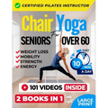 Chair Yoga For Seniors Over 60: For Weight Loss, Balance and Strength