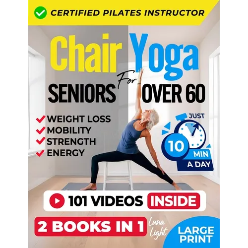Chair Yoga For Seniors Over 60: For Weight Loss, Balance and Strength