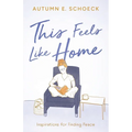 This Feels Like Home: Inspirations For Finding Peace