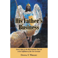 His Father's Business: Christ's Roles in the Old Testament That Led to the Fulfillment of the New Covenant