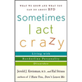 Sometimes I Act Crazy: Living with Borderline Personality Disorder