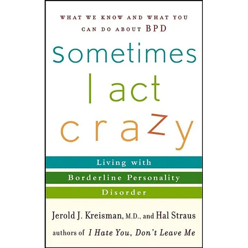 Sometimes I Act Crazy: Living with Borderline Personality Disorder