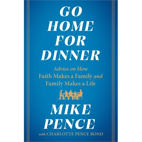 Go Home for Dinner: Advice on How Faith Makes a Family and Family Makes a Life