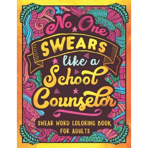 No One Swears Like a School Counselor: Swear Word Coloring Book for Adults with Counseling Cussing