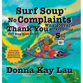 Surf Soup No Complaints Whatsoever Thank You for Everything: A Fun-Filled Children's Book About Gratitude Mindfulness and Positive Thinking