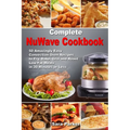 Complete NuWave Cookbook: 50 Amazingly Easy Convection Oven Recipes to Fry, Bake, Grill and Roast Low-Fat Meals in 30 Minutes or Less