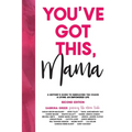 You've Got This, Mama: A Mother's Guide To Embracing The Chaos & Living An Empowered Life