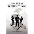 How to Live Without God