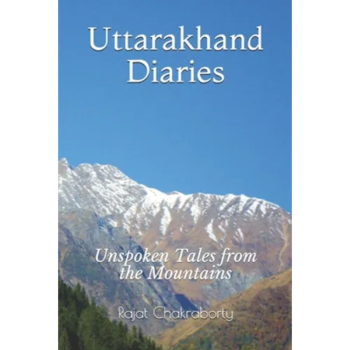 Uttarakhand Diaries: Unspoken Tales from the Mountains