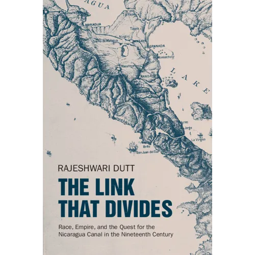 The Link That Divides: Race, Empire, and the Quest for the Nicaragua Canal in the Nineteenth Century