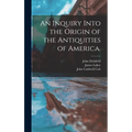 An Inquiry Into the Origin of the Antiquities of America.