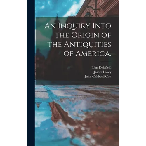 An Inquiry Into the Origin of the Antiquities of America.