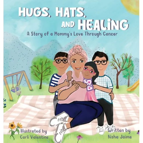 Hugs, Hats, and Healing: A Story of a Mommy's Love Through Cancer