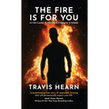 The Fire Is for You: In the Flames of Suffering, A Miracle Is Forged