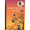 Halloween Jokes Book For Kids 6-12: A Fun and Interactive Joke Book for Boys, Girls and The Whole Family - Funny & Silly Spooky & Hilarious Jokes to C
