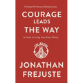 Courage Leads the Way: A Guide to Using Your Fears Wisely