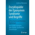 Enzyklopädie Der Eponymen Syndrome Und Begriffe in Psychiatrie Und Klinischer Psychologie: Von Achilles-Komplex Über Othello-Syndrom Bis Zooanthropie