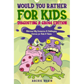 Would You Rather For Kids: Disgusting & Gross Edition: Hilarious Silly Scenarios & Challenging Choices for Kids & Teens: Fun Plane, Road Trip & Car Tr