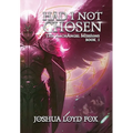 Had I Not Chosen: Book I of The ArchAngel Missions
