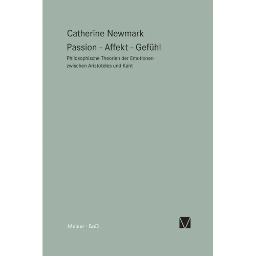 Passion - Affekt - Gefühl: Philosophische Theorien der Emotionen zwischen Aristoteles und Kant