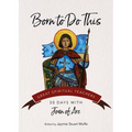 Born to Do This: 30 Days with Joan of Arc