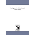 The Legend of St. Christopher, and Other Poems ...