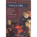 Volez Oir: Etudes Sur La Litterature Francaise Du Moyen Age: Articles Des Annees 1974-2008